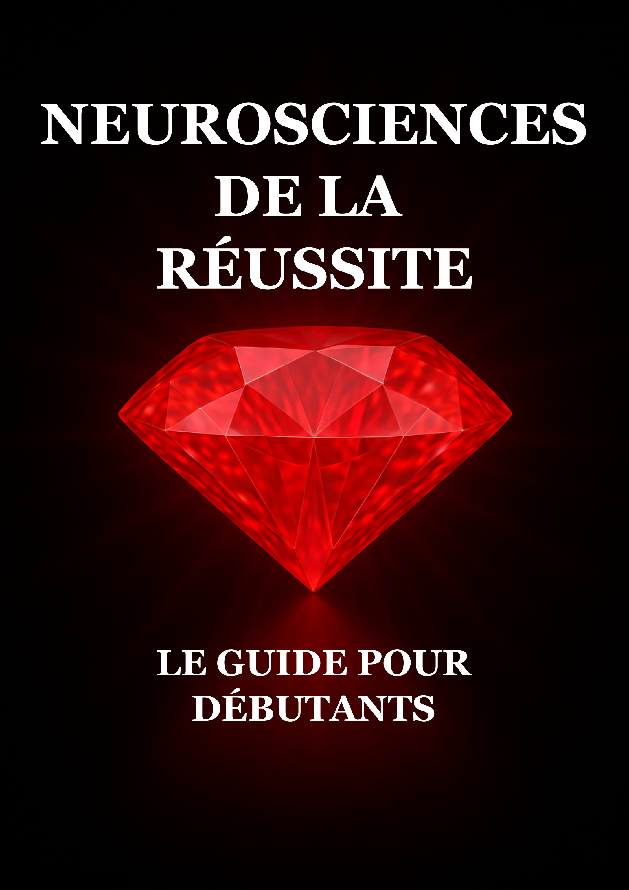 Neurosciences de la Réussite : Le Guide pour Débutants